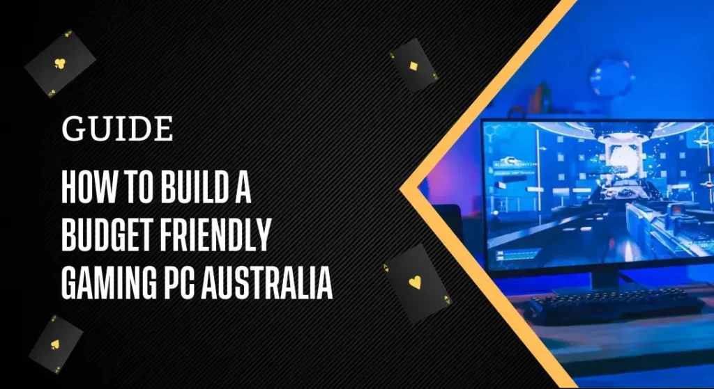 HOW TO BUILD A BUDGET FRIENDLY GAMING PC